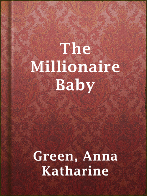 Title details for The Millionaire Baby by Anna Katharine Green - Wait list